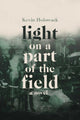 Book cover of: Light on a Part of the Field. By: Kevin Holowack