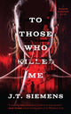 Book cover of: To Those Who Killed Me. By: J. T. Siemens