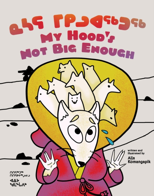 Book cover of: My Hood's Not Big Enough. By: Aija Aiofe Komangapik