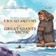 Book cover of: Great Giants of the Arctic. By: Jaypeetee Arnakak
