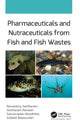 Book cover of: Pharmaceuticals and Nutraceuticals from Fish and Fish Wastes. By: Ramasamy Santhanam