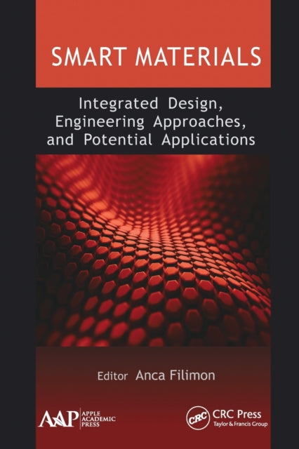Book cover of: Smart Materials: Integrated Design, Engineering Approaches, and Potential Applications. By: Anca Filimon