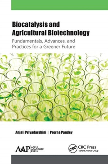 Book cover of: Biocatalysis and Agricultural Biotechnology: Fundamentals, Advances, and Practices for a Greener Future. By: Anjali Priyadarshini