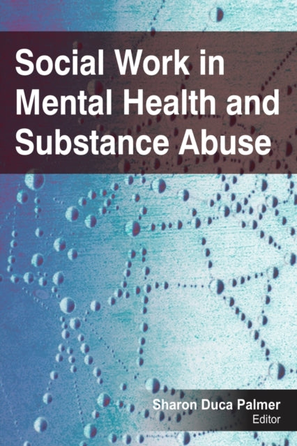 Book cover of: Social Work in Mental Health and Substance Abuse. By: Sharon Duca Palmer
