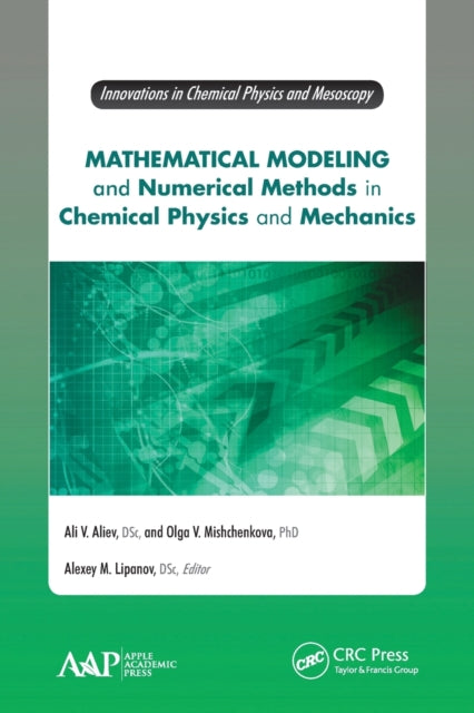 Book cover of: Mathematical Modeling and Numerical Methods in Chemical Physics and Mechanics. By: A. V. Aliev