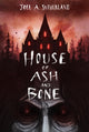 Book cover of: House of Ash and Bone. By: Joel A. Sutherland