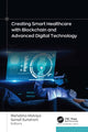 Book cover of: Creating Smart Healthcare with Blockchain and Advanced Digital Technology. By: Rishabha Malviya