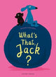 Book cover of: What's That, Jack?. By: Cédric Ramadier