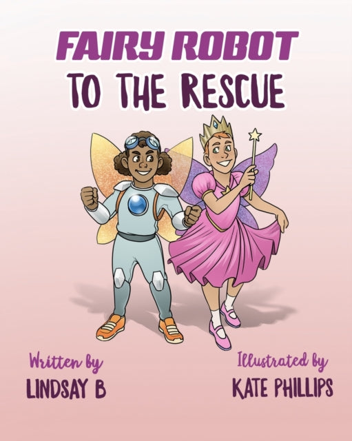 Book cover of: Fairy Robot to the Rescue. By: Lindsay B