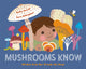 Book cover of: Mushrooms Know. By: Kallie George