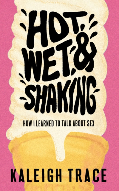Book cover of: Hot, Wet, and Shaking. By: Kaleigh Trace