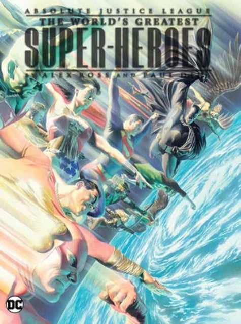 Book cover of: Absolute Justice League: The World's Greatest Super-Heroes by Alex Ross & Paul Dini (New Edition). By: Paul Dini
