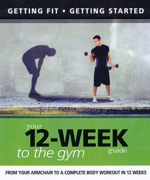 Your 12 Week Guide to the Gym