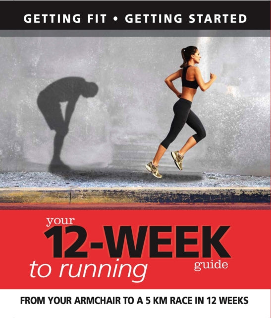 Book cover of: Your 12 Week Guide to Running
