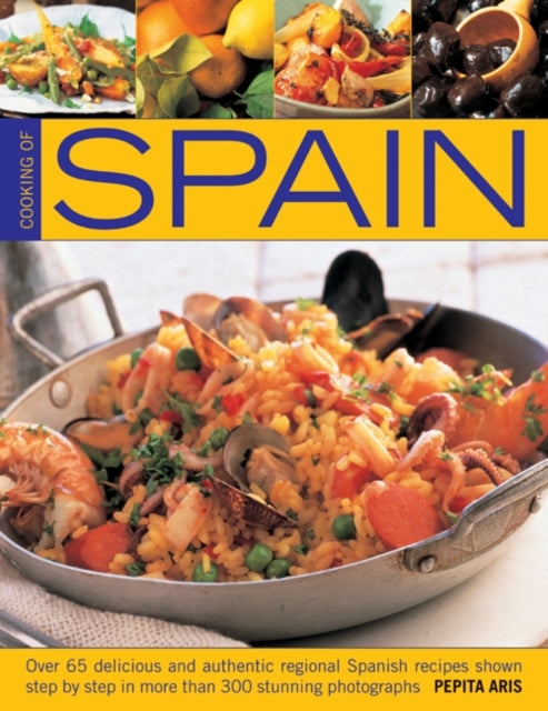 Cooking of Spain, Over 65 Delicious and Authentic Regional Spanish Recipes Shown in 300 Step-by-step Photographs 9781780192567 Pepita Aris