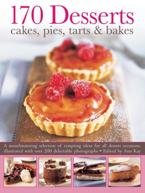 Book cover of: 170 Desserts Cakes, Pies, Tarts & Bakes. By: Ann Kay