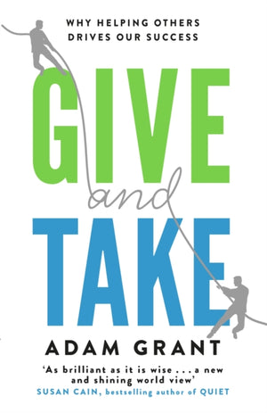Give and Take, Why Helping Others Drives Our Success