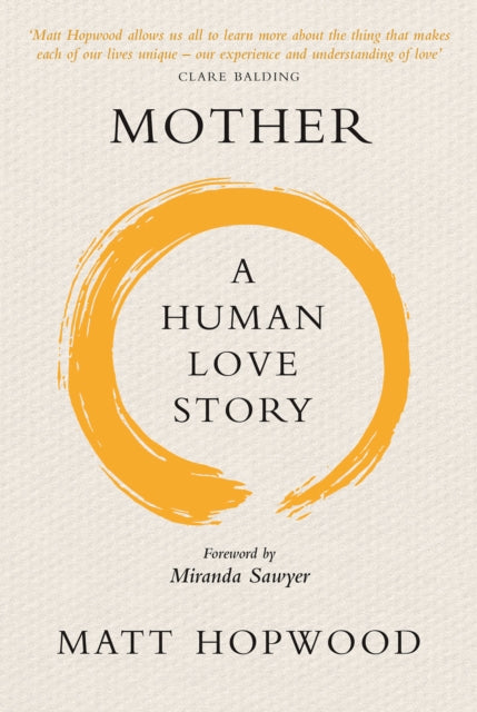 Book cover of: Mother: A Human Love Story. By: Matt Hopwood