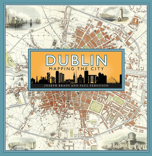 Book cover of: Dublin: Mapping the City. By: Joseph Brady