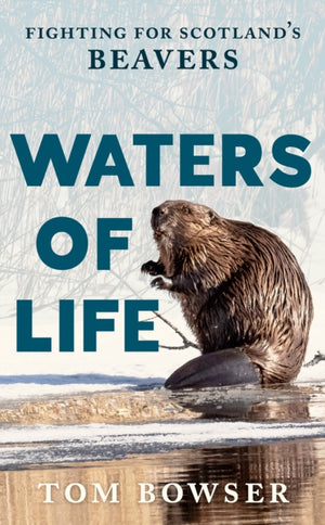 Waters of Life, Fighting for Scotland’s Beavers