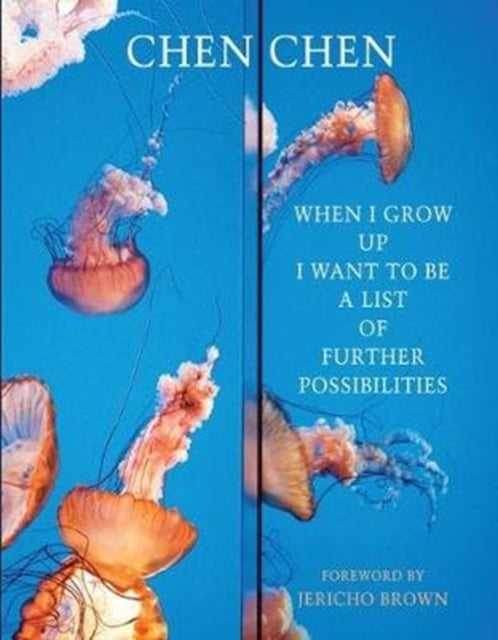 Book cover of: When I Grow Up I Want to Be a List of Further Possibilities. By: Chen Chen