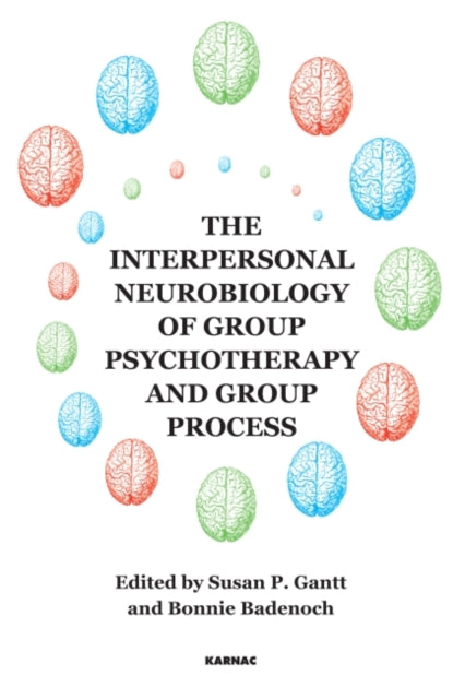 Book cover of: Interpersonal Neurobiology of Group Psychotherapy and Group Process. By: Susan P. Gantt