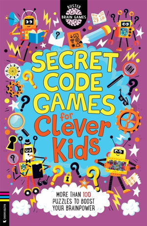 Secret Code Games for Clever Kids®, More than 100 secret agent and spy puzzles to boost your brainpower
