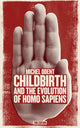 Book cover of: Childbirth and the Evolution of Homo Sapiens. By: Michel Odent
