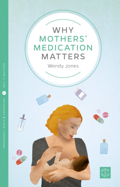 Book cover of: Why Mothers' Medication Matters. By: Wendy Jones