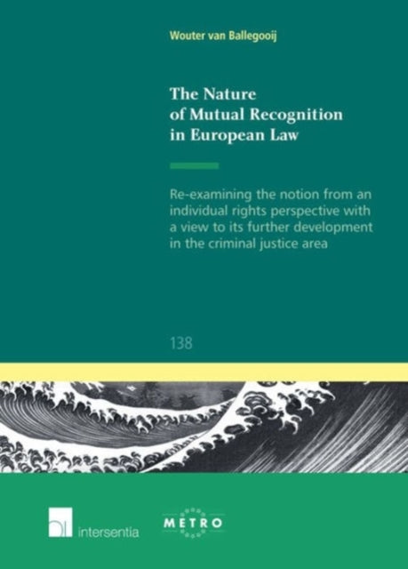 Book cover of: Nature of Mutual Recognition in European Law. By: Wouter van Ballegooij