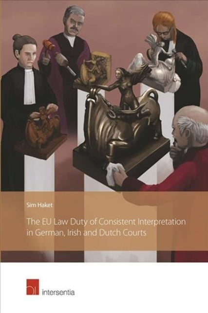 Book cover of: Eu Law Duty of Consistent Interpretation in German, Irish and Dutch Courts. By: (SIM) HAKET