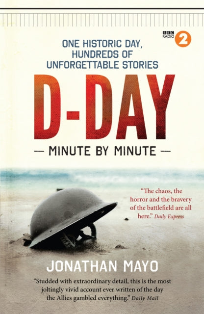 Book cover of: D-Day Minute By Minute. By: Jonathan Mayo