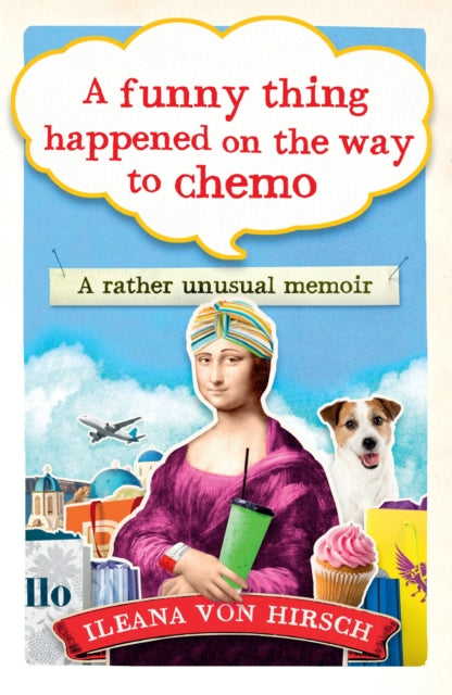 Book cover of: Funny Thing Happened on the Way to Chemo. By: Ileana von Hirsch