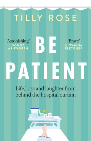Be Patient, Life, loss and laughter from behind the hospital curtain