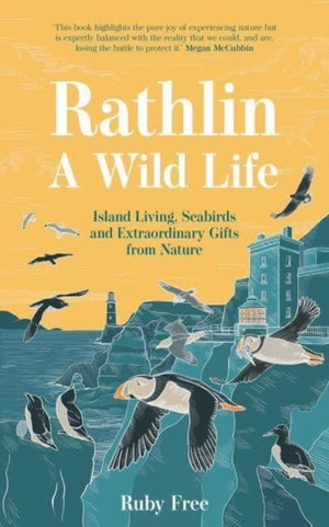 Rathlin, A Wild Life, Island Living, Seabirds and Extraordinary Gifts from Nature