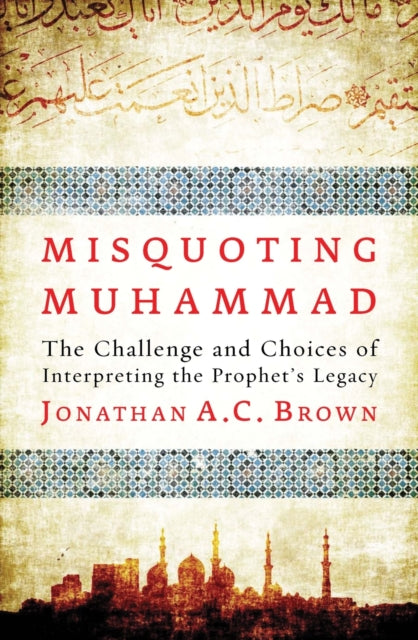 Book cover of: Misquoting Muhammad. By: Jonathan Brown