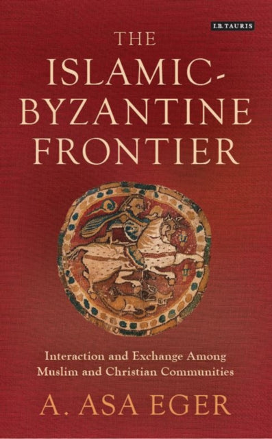 Book cover of: Islamic-Byzantine Frontier. By: A. Asa Eger