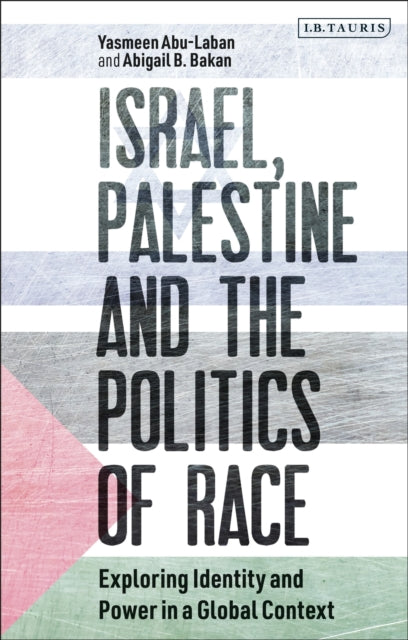 Book cover of: Israel, Palestine and the Politics of Race. By: Yasmeen Abu-Laban