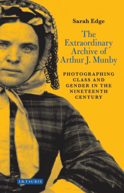Book cover of: Extraordinary Archive of Arthur J. Munby. By: Sarah Edge