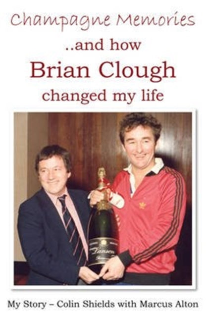 Book cover of: Champagne Memories: How Brian Clough Changed My Life