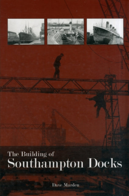 Book cover of: Building of Southampton Docks. By: Dave Marden