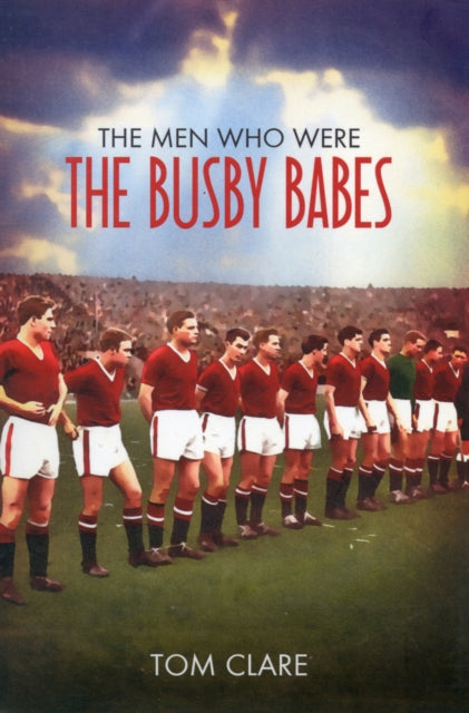 Book cover of: Men Who Were The Busby Babes
