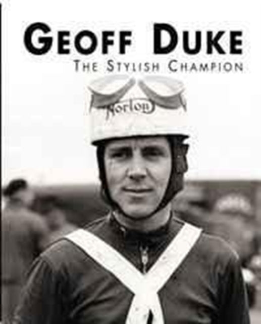 Book cover of: Geoff Duke - The Stylish Champion