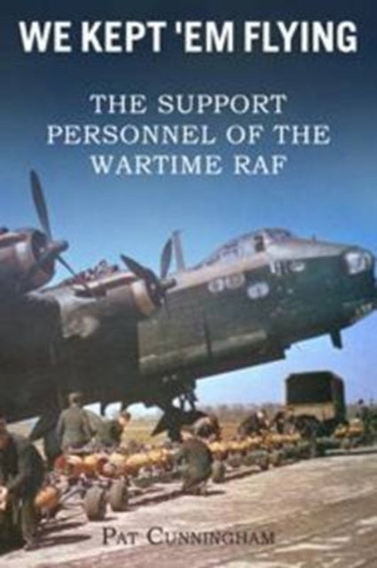 Book cover of: We Kept 'Em Flying - the Support Personnel of the Wartime RAF