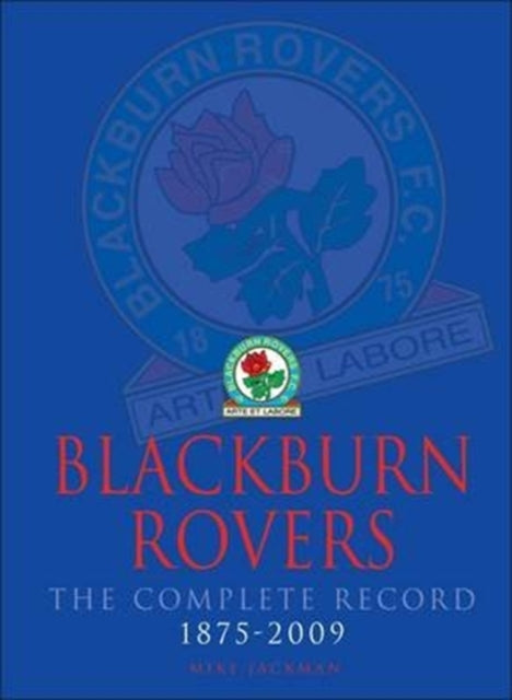 Book cover of: Blackburn Rovers : The Complete Record 1875-2009