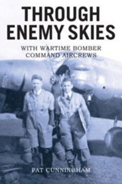 Book cover of: Through Enemy Skies - With Wartime Bomber Command Aircrews