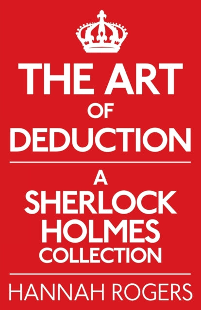 Book cover of: Art of Deduction: A Sherlock Holmes Collection. By: Hannah Rogers