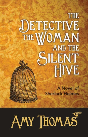 The Detective, the Woman and the Silent Hive: a Novel of Sherlock Holmes