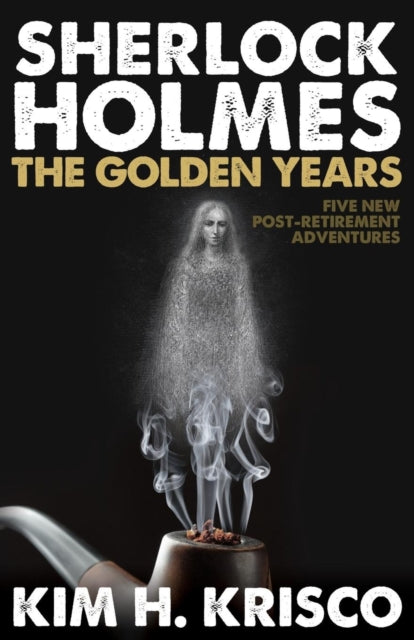 Book cover of: Sherlock Holmes: The Golden Years. By: Kim H. Krisco