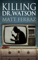 Book cover of: Killing Dr. Watson. By: Matt Ferraz
